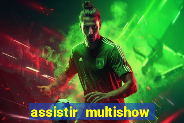 assistir multishow online ao vivo